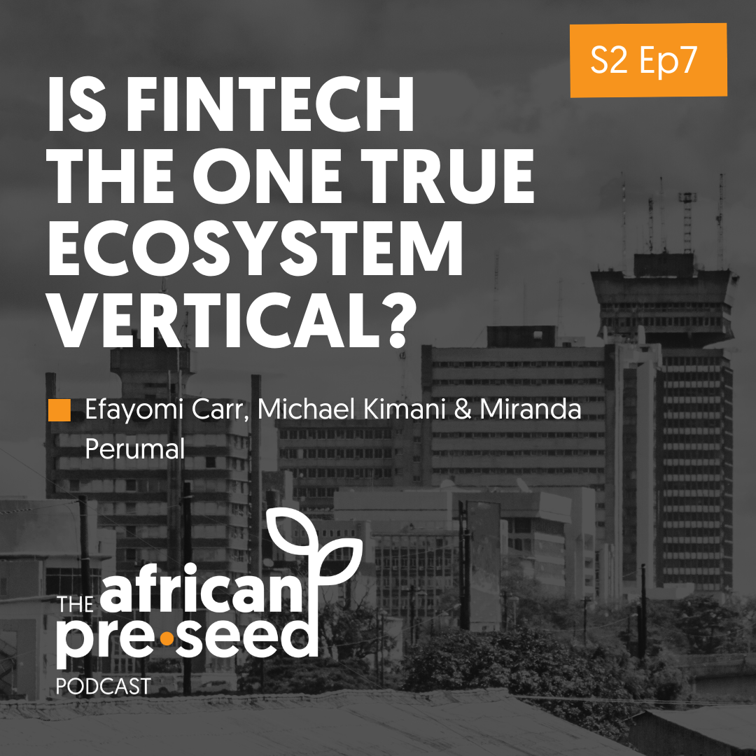 African Pre-seed S2 Ep7: Is Fintech the one true ecosystem vertical?