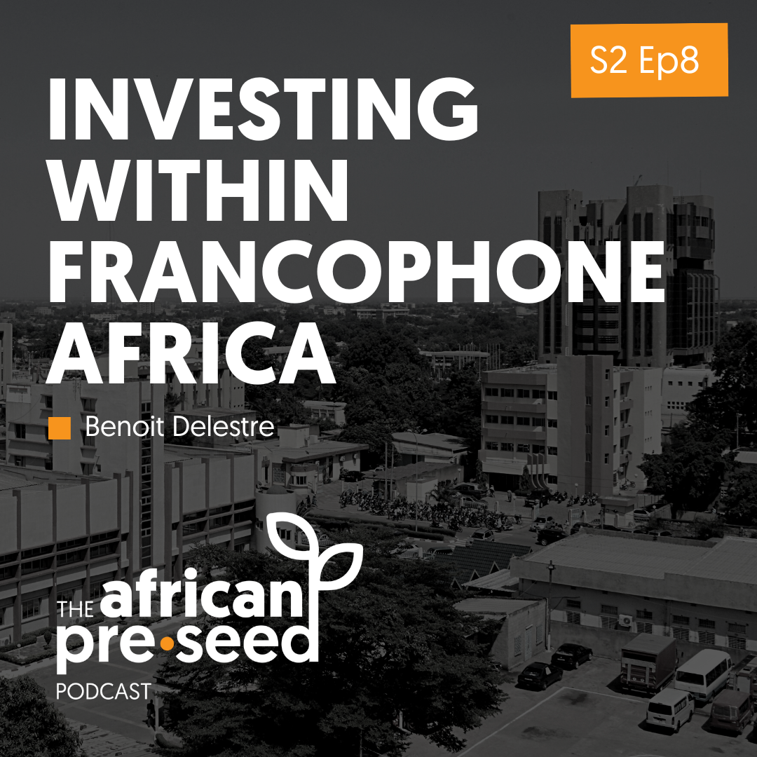 African Pre-seed Podcast S2 Ep8: Investing within Francophone Africa’s tech ecosystem