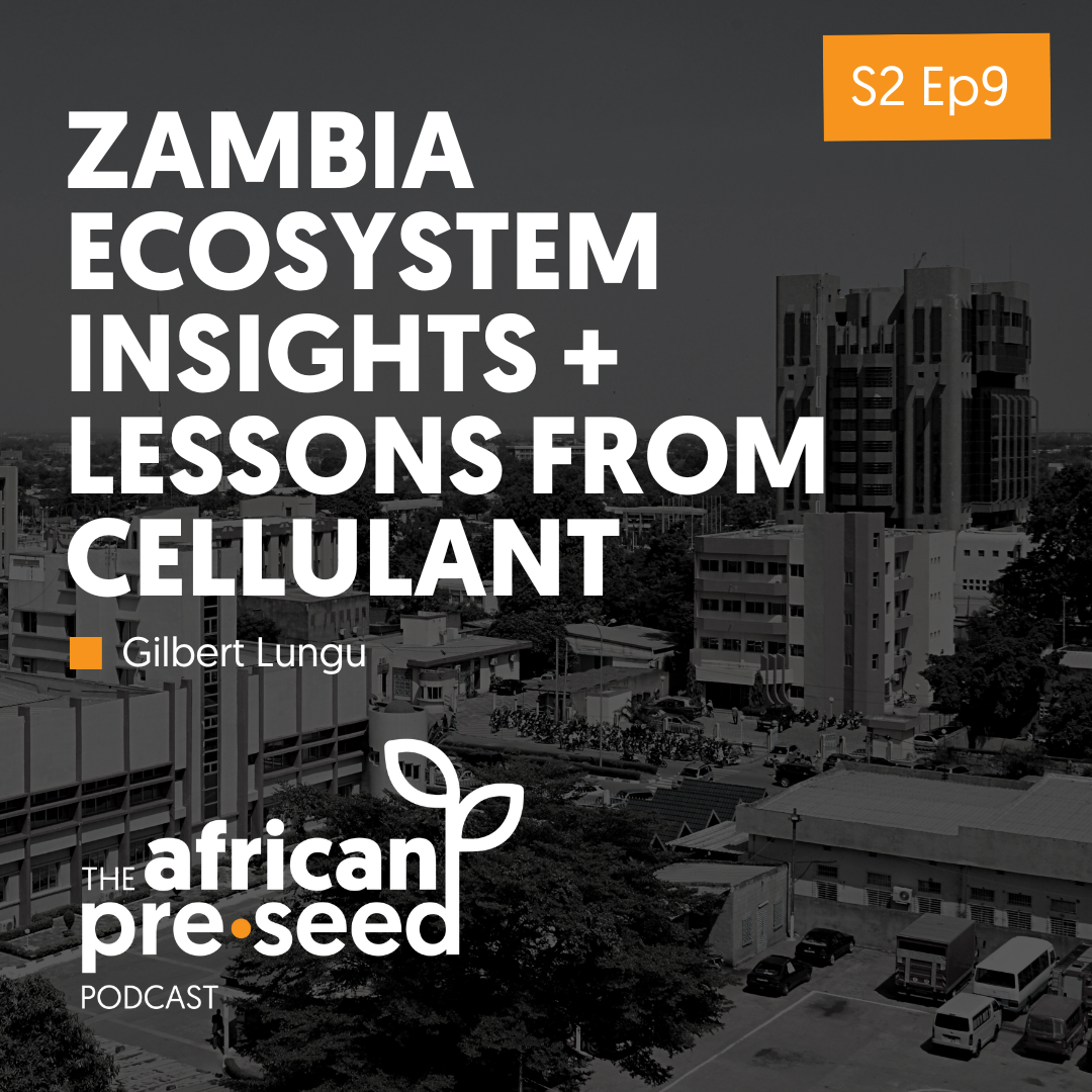 African Pre-seed Podcast S2 Ep9: Zambia ecosystem insights + Lessons from Cellulant